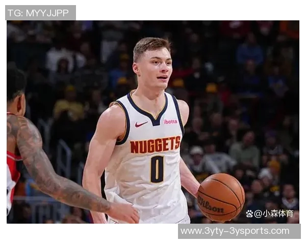 掘金主帅称赞布劳恩努力与天赋并重实至名归的成功之路